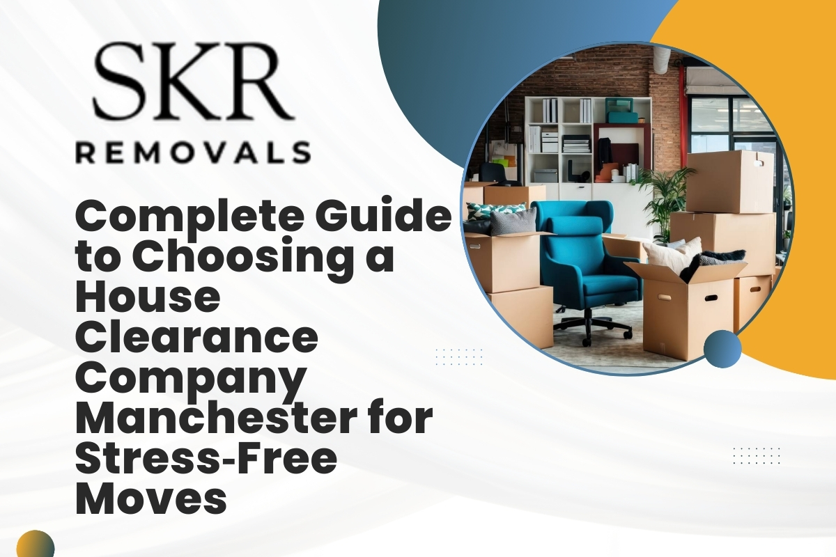 Complete Guide to Choosing a House Clearance Company Manchester for Stress‑Free Moves