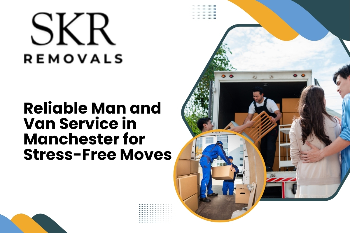 Reliable Man and Van Service in Manchester for Stress-Free Moves